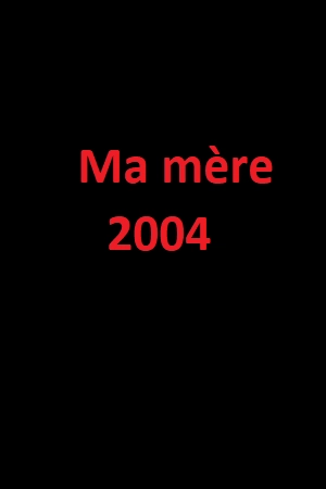 دانلود فیلم Ma Mère 2004 با زیرنویس چسبیده
