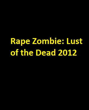 دانلود فیلم Rape Zombie: Lust of the Dead 2012 با زیرنویس چسبیده