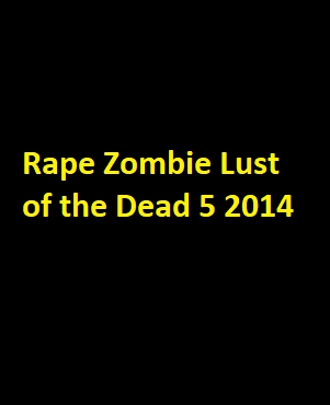 دانلود فیلم Rape Zombie Lust of the Dead 5 2014 با زیرنویس چسبیده