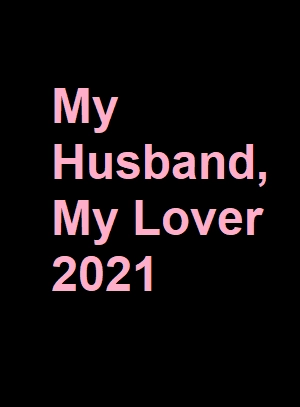 دانلود فیلم My Husband, My Lover 2021 با زیرنویس چسبیده